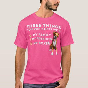 Three Things You Don'T Mess With - German Boxer Do T-Shirt