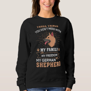 Three Things You Don't Mess With German Shepherd Sweatshirt