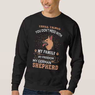 Three Things You Don't Mess With German Shepherd Sweatshirt