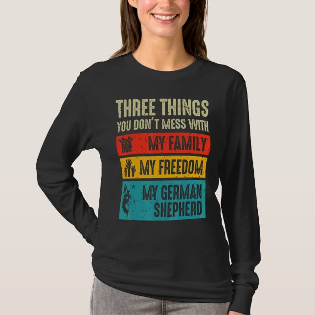 Three Things You Don't Mess With German Shepherd T-Shirt (Front)
