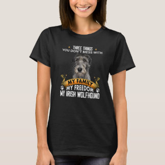 Three Things You Don't Mess With Irish Wolfhound D T-Shirt