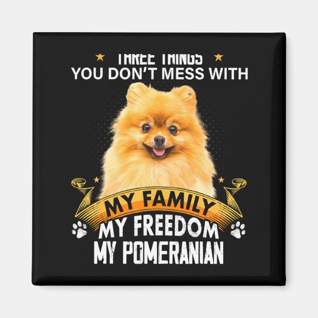 Three Things You Dont Mess With Meranian Dog  Magnet (Front)
