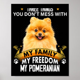 Three Things You Dont Mess With Meranian Dog Poster