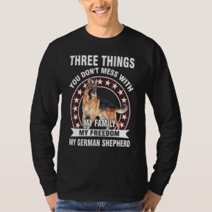 Three Things You Dont Mess With My German Shepherd T-Shirt