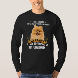Three Things You Don't Mess With Pomeranian Dog T-Shirt