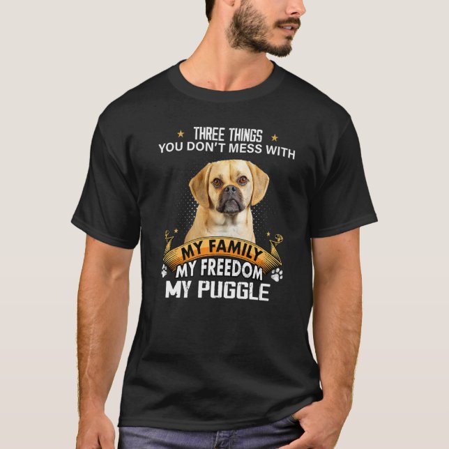 Three Things You Don't Mess With Puggle Dog T-Shirt (Front)
