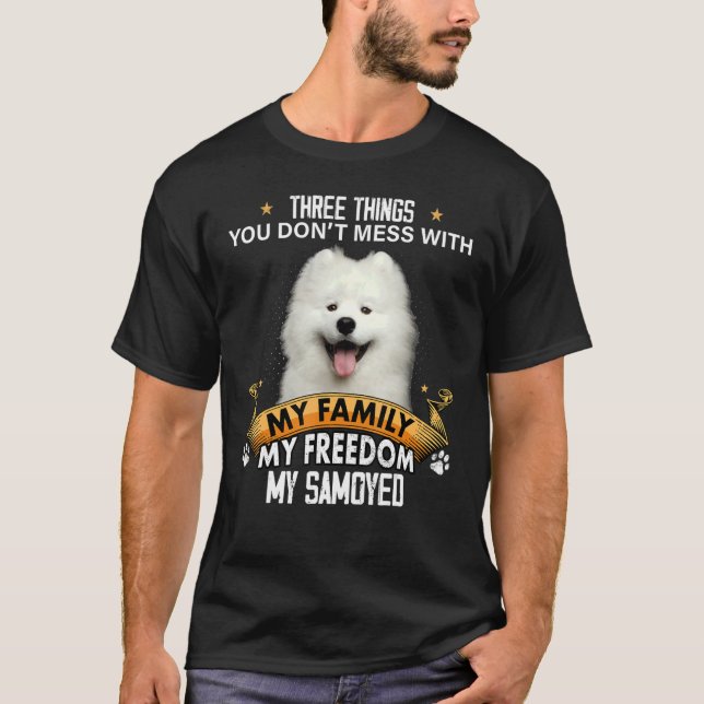 Three Things You Don't Mess With Samoyed Dog T-Shirt (Front)