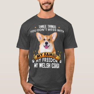 Three Things You Dont Mess With Welsh Corgi Dog Lo T-Shirt