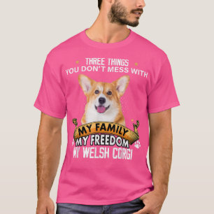 Three Things You Dont Mess With Welsh Corgi Dog Lo T-Shirt