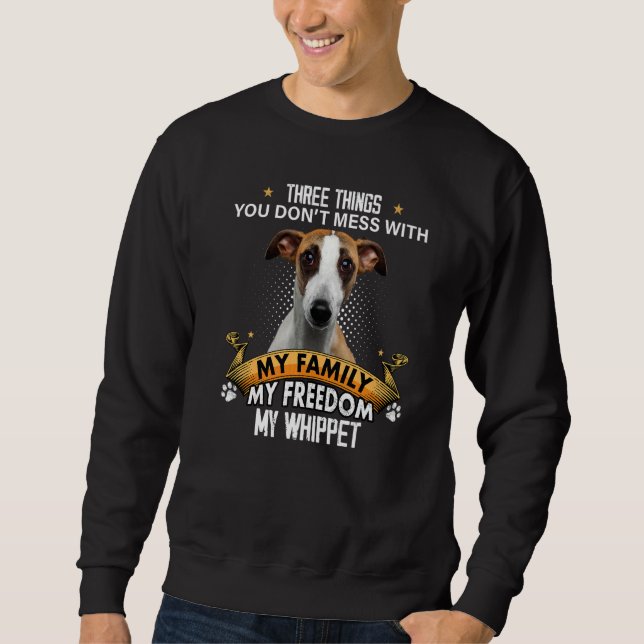 Three Things You Don't Mess With Whippet Dog Sweatshirt (Front)