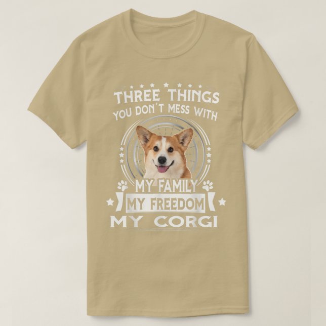 Three Things You Dont Messt With Funny Corgi  T-Shirt (Design Front)