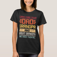 Three Titles Dad Grandpa & Great Grandpa And I Roc