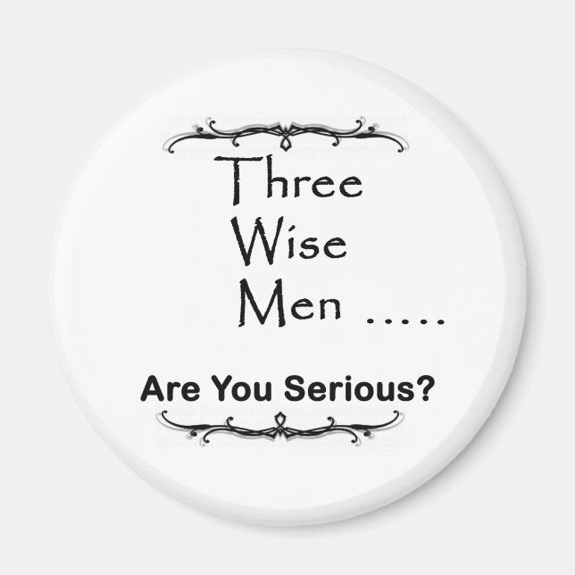 Three Wise Men ..... are you serious? Magnet (Front)