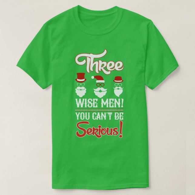 Three wise men You cant be serious T-Shirt (Design Front)