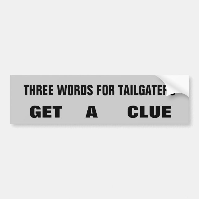 Three Words For Tailgaters: Get A Clue Bumper Sticker (Front)