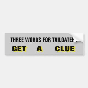 Three Words For Tailgaters: Get A Clue Yellow Bumper Sticker