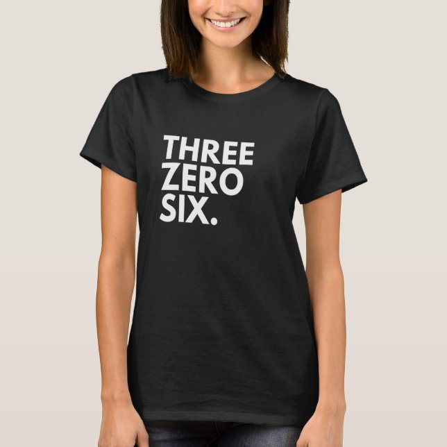 THREE ZERO SIX Area Code 306 Saskatchewan Saskatch T-Shirt (Front)