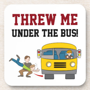 Threw Me Under The Bus Coaster