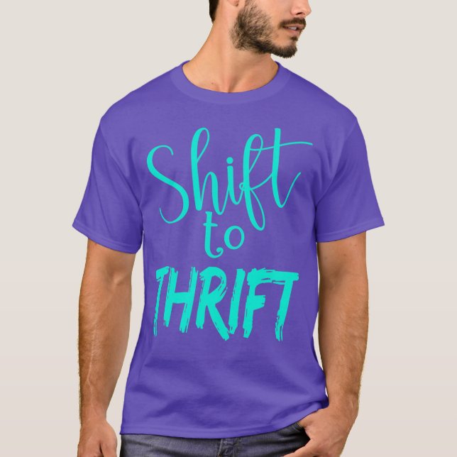 Thrift Quote Shift To Thrift Secondhand Preloved T-Shirt (Front)