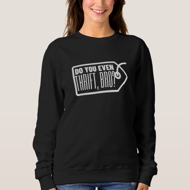 Thrift Store Quote Pun Thrifting Thrift 1 Sweatshirt (Front)