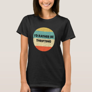 Thrifter I'd Rather Be Thrifting T-Shirt