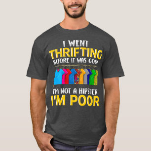 Thrifting Because Youre Poor Funny Thrifting T-Shirt