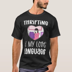 Thrifting Is My Love Language Thrifter Thrifting T-Shirt