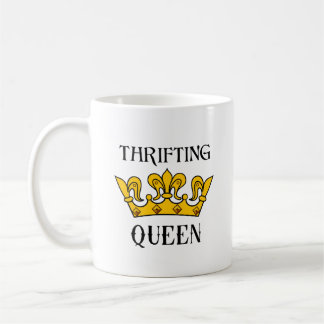 Thrifting Queen- Funny Bargain Hunter's Quotes T- Coffee Mug