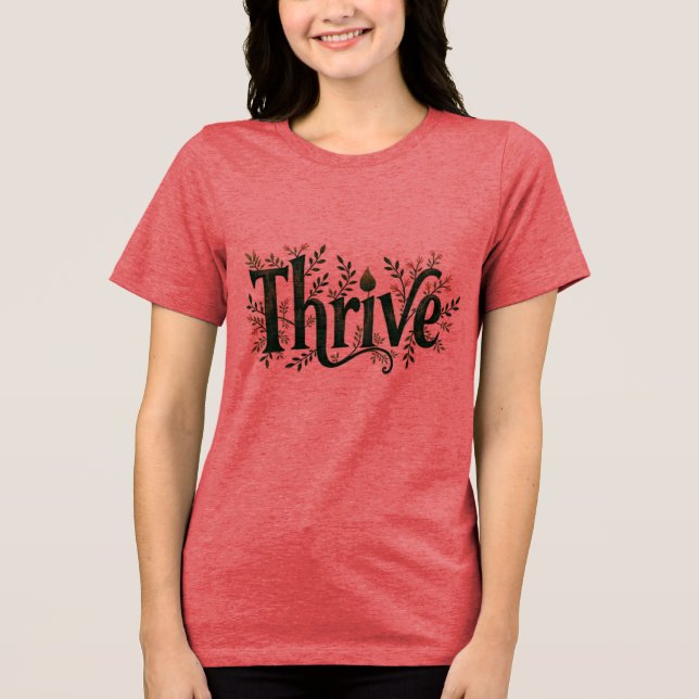 Thrive T-Shirt – Inspirational Quote Teen & Women Tri-Blend Shirt (Front)