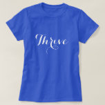 Thrive Typography T-Shirt<br><div class="desc">A text design in flowing typography "Thrive". Send a positive message wherever you go. Shown here on a dark blue shirt with white font, you may change the colours by selecting "customise it". If you choose a light colour shirt, you will need to adjust the font colour to a dark...</div>