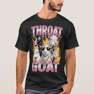 Throat Goat Funny Offensive Adult Graphic Sarcasti T-Shirt