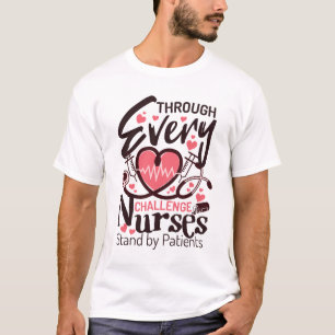 Through every challenge nurses stand by Patients T-Shirt