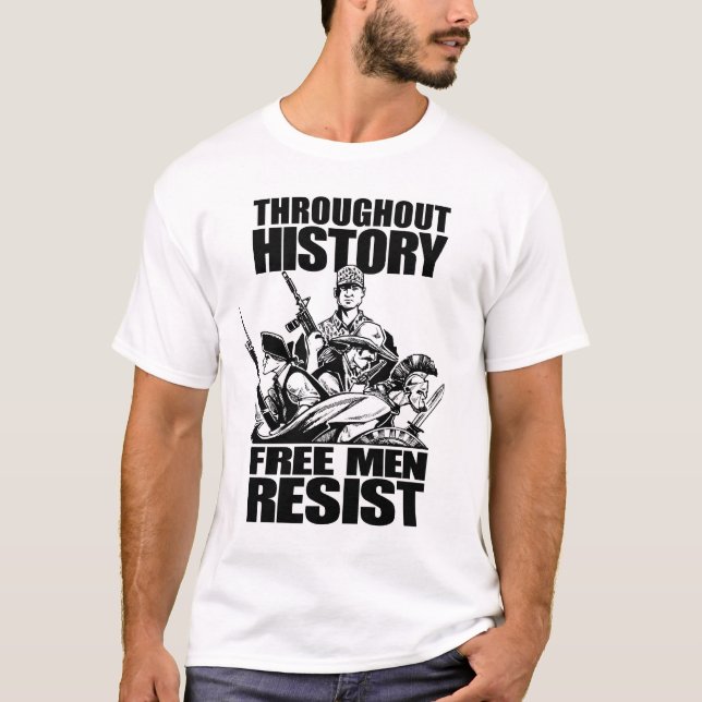 Throughout History, Free Men Resist T-Shirt (Front)