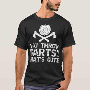 Throw Darts Joke Funny Axe Throwing Lover T-Shirt