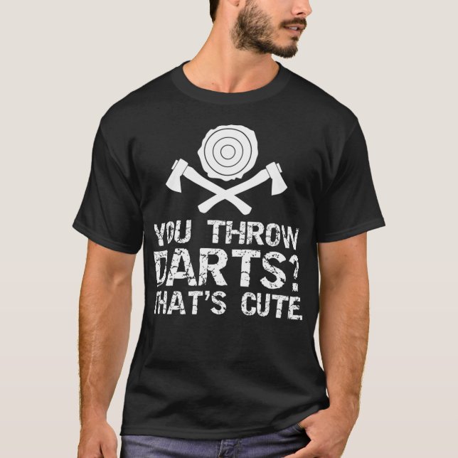 Throw Darts Joke Funny Axe Throwing Lover T-Shirt (Front)