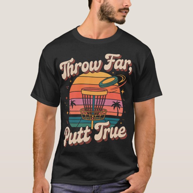 Throw Far Putt True Disc Golf Pion  T-Shirt (Front)