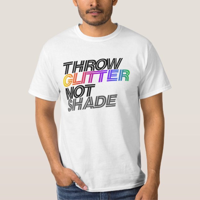 Throw glitter not shade T-Shirt (Front)