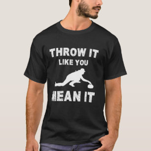 Throw It Like You Mean It Curling T-Shirt