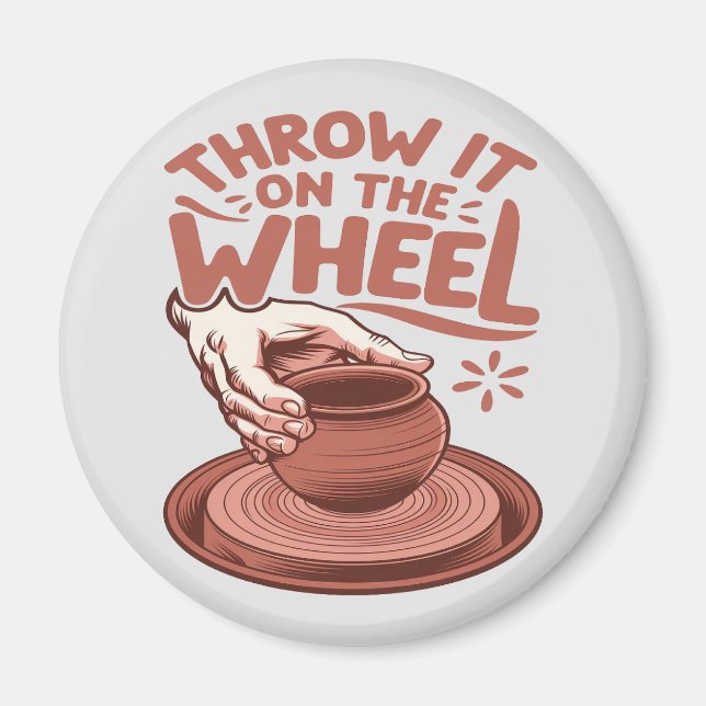 Throw It on the Wheel Pottery Art Clay Craft Magnet (Front)