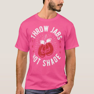 Throw Jabs Not Shade Kickboxing Kickboxer T-Shirt