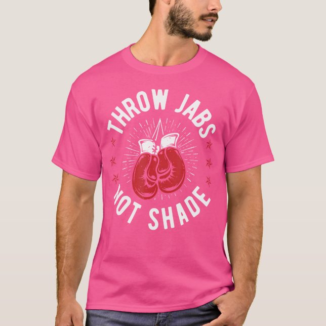 Throw Jabs Not Shade Kickboxing Kickboxer T-Shirt (Front)