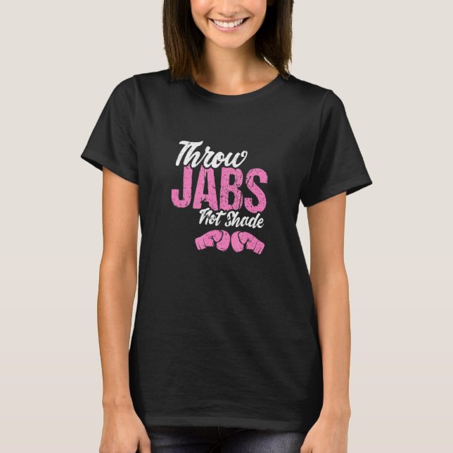 Throw Jabs Not Shade Self-Defence Workout Kickboxi T-Shirt (Front)