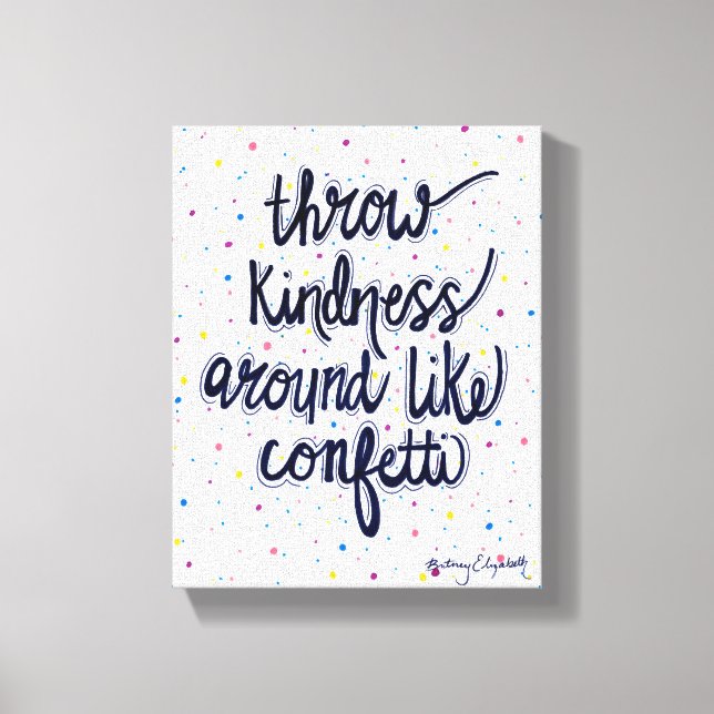 Throw Kindness Around Like Confetti Canvas Print (Front)