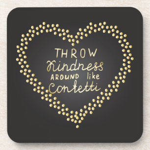 Throw Kindness Around Like Confetti Coaster