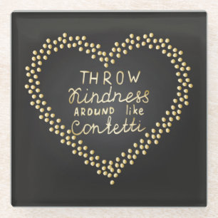 Throw Kindness Around Like Confetti Glass Coaster