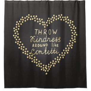 Throw Kindness Around Like Confetti Shower Curtain