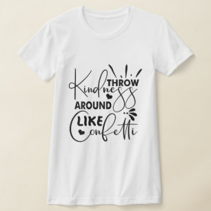 Throw Kindness Around Like Confetti  T-Shirt