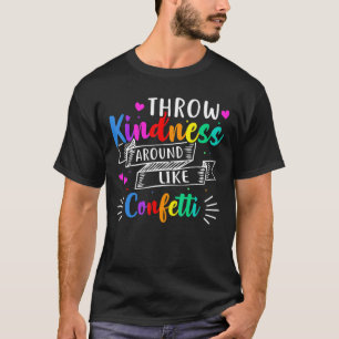 Throw Kindness Around Like Confetti T-Shirt