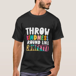 Throw Kindness Around Like Confetti T-Shirt