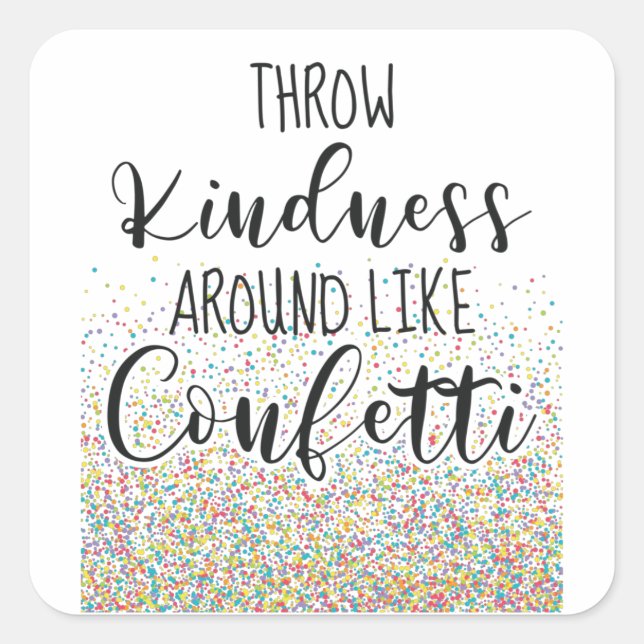Throw Kindness Like Confetti Inspirational Saying Square Sticker (Front)